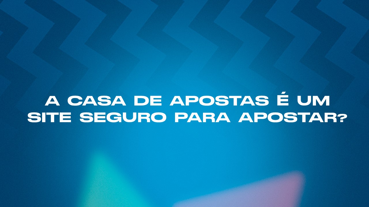 A Casa de Apostas é um site de apostas seguro para apostar? 🤔